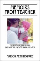 Memoirs from Teacher: Tiny Tots Nursery School Molding the Lives of Small Children 1432781715 Book Cover