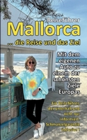 Mallorca ... die Reise und das Ziel!: Ein Reiseführer, der unterhält und nicht nur informiert - Schmunzelgarantie inklusive (German Edition) 3819201173 Book Cover