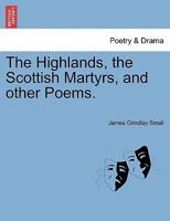 The Highlands, the Scottish Martyrs, and Other Poems 1241120293 Book Cover