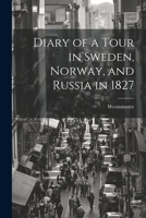Diary of a Tour in Sweden, Norway, and Russia in 1827 1022015656 Book Cover