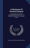 A Dictionary of Practical Surgery: Comprehending All the Most Interesting Improvements, from the Earliest Times Down to the Present Period - Primary 101929700X Book Cover