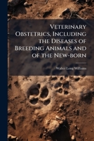 Veterinary Obstetrics, Including the Diseases of Breeding Animals and of the New-born 1025193687 Book Cover