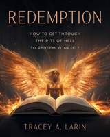 Redemption: How to Get Through the Pits of Hell to Redeem Yourself 1038322308 Book Cover