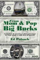 From Mom and Pop to Big Bucks: Learn from the Mistakes of Others, You Cannot Live Long Enough to Make Them All Yourself. 1432737600 Book Cover