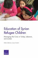 Education of Syrian Refugee Children: Managing the Crisis in Turkey, Lebanon, and Jordan 0833092391 Book Cover