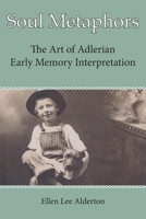 Soul Metaphors: The Art of Adlerian Early Memory Interpretation B0BPGHYNQ2 Book Cover