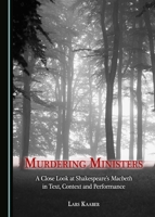Murdering Ministers: A Close Look at Shakespeare’s Macbeth in Text, Context and Performance 1443890774 Book Cover