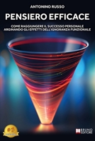 Pensiero Efficace: Come Raggiungere Il Successo Personale Arginando Gli Effetti Dell’Ignoranza Funzionale (Italian Edition) 8861748554 Book Cover