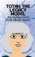 Totah-The Legacy Model An Indigenous Scifi Short Story B0DPY382VR Book Cover