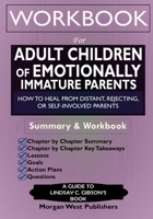 Workbook for Adult Children of Emotionally Immature Parents : How to Heal from Distant, Rejecting, or Self-Involved Parents 1638090319 Book Cover