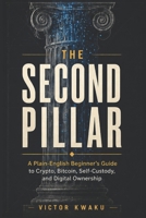 The Second Pillar: A Plain-English Beginner’s Guide to Crypto, Bitcoin, Self-Custody, and Digital Ownership B0GZ3XSCYR Book Cover