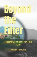 Beyond the Filter: Finding Confidence in Real Life B0F26VXYMW Book Cover