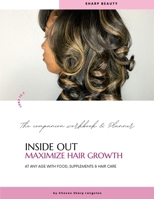 Inside Out Maximize Hair Growth At Any Age with Food, Supplements & Hair Care: The Companion Workbook & Planner 1257565788 Book Cover