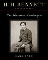 H. H. Bennett, Photographer: His American Landscape 0299237044 Book Cover