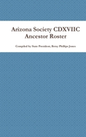 Arizona Society CDXVIIC Ancestor Roster 1304334163 Book Cover