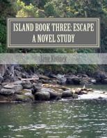 Island Book Three: Escape a Novel Study 1478283912 Book Cover