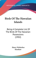 Birds Of The Hawaiian Islands: Being A Complete List Of The Birds Of The Hawaiian Possessions 1166443957 Book Cover