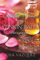 SMELLIN' GOOD, OR STINKIN' BAD?: What is your scent? 1498420508 Book Cover