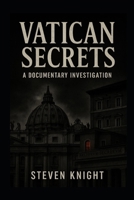 Vatican Secrets: A Documentary Investigation (Knight Chronicles) B0FQK1BVCC Book Cover