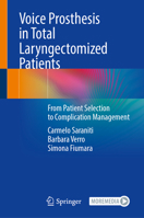 Voice Prosthesis in Total Laryngectomized Patients: From Patient Selection to Complication Management 3031296532 Book Cover