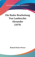 Die Basler Bearbeitung Von Lambrechts Alexander (1879) 1167474546 Book Cover