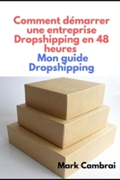 Comment démarrer une  entreprise Dropshipping en 48 heures   Mon guide Dropshipping (French Edition) 1689333758 Book Cover