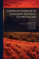 Croniche Storiche Di Giovanni, Matteo E Filippo Villani (Italian Edition) 1024502422 Book Cover