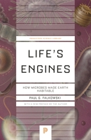 Life's Engines: How Microbes Made Earth Habitable 0691155372 Book Cover