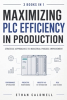 Maximizing PLC Efficiency in Production: Strategic Approaches to Industrial Process Improvement B0GYTBRMWH Book Cover