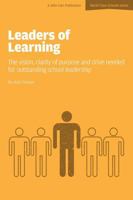 Leaders of Learning: The Vision, Clarity of Purpose and Drive Needed for Outstanding School Leadership 1909717223 Book Cover