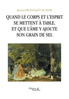 Quand le corps et l'esprit se mettent à table, et que l'âme y ajoute son grain de sel B0DQTFWH5Q Book Cover