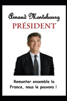 Arnaud Montebourg Pr�sident: Remonter ensemble la France, nous le pouvons ! null Book Cover