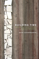 Building Time: Architecture, event, and experience 1350165182 Book Cover