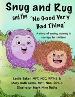 Snug and Rug and the 'No Good Very Bad Thing': A story of coping, calming & courage for children 1733464905 Book Cover