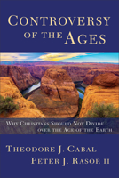 Controversy of the Ages: Why Christians Should Not Divide Over the Age of the Earth 1683591364 Book Cover