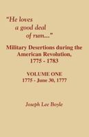 He Loves a Good Deal of Rum. Military Desertions During the American Revolution. Volume One 0806354038 Book Cover