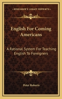 English for Coming Americans: A Rational System for Teaching English to Foreigners 1163586145 Book Cover