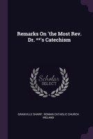 Remarks On 'the Most Rev. Dr. **'s Catechism 1378457935 Book Cover