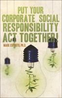 Put Your Corporate Social Responsibility Act Together! 160799433X Book Cover