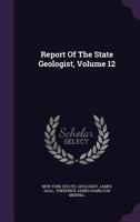 Report Of The State Geologist, Volume 12 1346390975 Book Cover