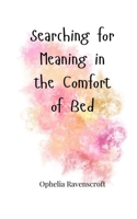 Searching for Meaning in the Comfort of Bed 1805662406 Book Cover