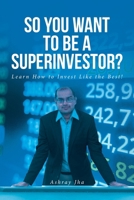 So You Want to Be a Superinvestor?: Learn How to Invest Like the Best! B0CQD9XQJN Book Cover