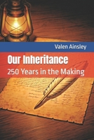Our Inheritance: 250 Years in the Making B0GH1F7QR9 Book Cover