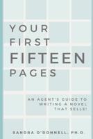 Your First Fifteen Pages: An agent's guide to writing a novel that agents will champion, editors will publish, and readers will buy! 1732298203 Book Cover