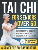 Tai chi for seniors over 60: 28-Day Illustrated Program with 150+ Gentle Movements – 10 Minutes a Day to Help Build Strength, Stay Active & Move More Comfortably in Daily Life B0GVY1LBHS Book Cover