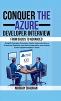 Conquer the Azure Developer Interview: From Basics to Advanced: Simplify Complex Concepts, Master Advanced Azure Practices, Optimize Interview Preparation, and Unlock Career Opportunities in Azure B0DSW72F7M Book Cover