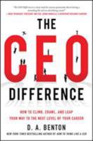 The CEO Difference: How to Climb, Crawl, and Leap Your Way to the Next Level of Your Career 0071828338 Book Cover