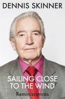 Sailing Close to the Wind: Reminiscences 1784291234 Book Cover