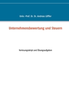 Unternehmensbewertung und Steuern: Vorlesungsskript und Übungsaufgaben 3749437556 Book Cover