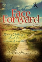 Face Forward: Meeting Challenges Head On in Times of Trouble 1600379605 Book Cover